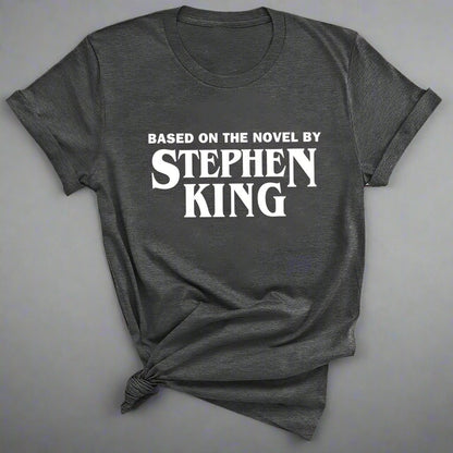 "Based on the Novel by Stephen King" T-Shirt - Lunacy Deals & Designs